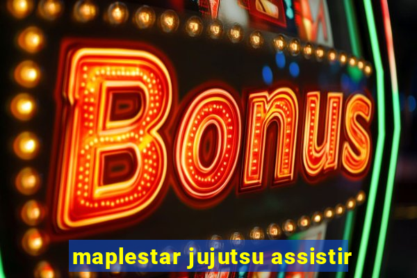 maplestar jujutsu assistir